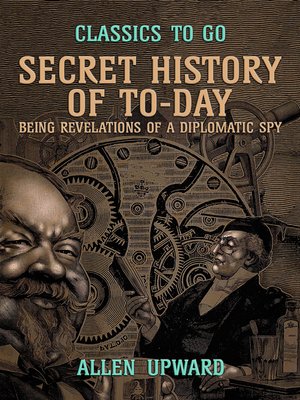 cover image of Secret History of To-day, Being Revelations of a Diplomatic Spy